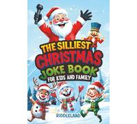 The Silliest Christmas Joke Book for Kids and Family: Clean Ho-Ho-Hilarious Puns, Knock-Knock Jokes, Elf Antics and Reindeer Chuckles: Santa-Approved Stocking Stuffer for All Ages