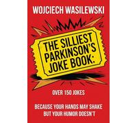 The Silliest Parkinson's Joke Book: Over 150 Jokes from a Fellow Fighter - Because Your Hands May Shake, but Your Humor Doesn't