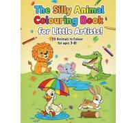 The Silly Animal Colouring Book for Little Artists!: 30 Silly Animals to Colour and Enjoy • Easy Pictures for Kids Ages 3-8