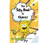 The Silly Book of Choices: I'd Rather - 100 of the wackiest, funniest, and most silliest questions ever for Kids Ages 8-12 and their families!