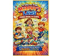 The Silly but True Murphy’s Laws Comic Book for Kids: A Hilarious Collection of Everyday School, Home, and Playtime Moments That Always Go Wrong at the Worst Time