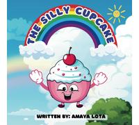 The Silly Cupcake: Interesting Short Stories About A Silly Cupcake For Kids Of Age 3 To 6