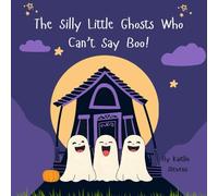 The Silly Little Ghosts Who Can’t Say Boo!: A Funny Not-So-Spooky Halloween Story for Kids!