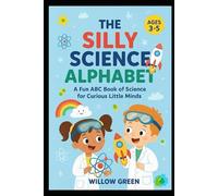 The Silly Science Alphabet: A Fun STEM ABC Book for Kids Ages 3-5. Learn Science Words from A to Z with Colorful Illustrations for Preschool and Kindergarten