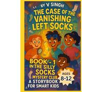 THE SILLY SOCKS MYSTERY CLUB - BOOK 1: THE CASE OF THE VANISHING LEFT SOCKS: A COLORED WHIMSICAL AND FUNNY MYSTERY ADVENTURE STORYBOOK FOR SMART KIDS AGES 8-12