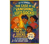 THE SILLY SOCKS MYSTERY CLUB - BOOK 1: THE CASE OF THE VANISHING LEFT SOCKS: A COLORED WHIMSICAL AND FUNNY MYSTERY ADVENTURE STORYBOOK FOR SMART KIDS AGES 8-12