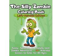 The Silly Zombie Coloring Book Left-Handed Edition: Funny, Tattered, and Totally Lost Zombie Adventures 40+ Hilarious Scenes to Color for All Ages