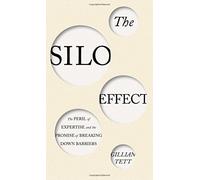 The Silo Effect: The Peril of Expertise and the Promise of Breaking Down Barriers.