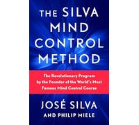 The Silva Mind Control Method: The Revolutionary Program by the Founder of the World's Most Famous Mind Control Course