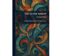 The Silver Arrow: And Other Indian Romances of the Dune Country