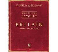 The Silver Bayonet: Britain: Bones of Albion - Mr Joseph A. McCullough - Osprey Games - ebook (ePub) - Livre