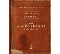 The Silver Bayonet The Carpathians Castle Fier by Mr Joseph A. McCullough Mr Joseph A. McCullough (Auteur)