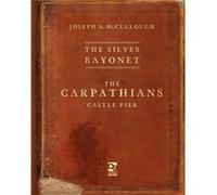 The Silver Bayonet The Carpathians Castle Fier by Mr Joseph A. McCullough Mr Joseph A. McCullough (Auteur)