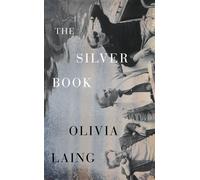 The Silver Book From the Sunday Times bestselling author of The Garden Against Time - Laing, Olivia - Penguin - ebook (ePub) - Livre