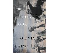 The Silver Book From the Sunday Times bestselling author of The Garden Against Time - Olivia Laing - Penguin - ebook (ePub) - Livre