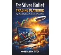 The Silver Bullet Trading Playbook: High-Probability Setups for Consistent Market Wins