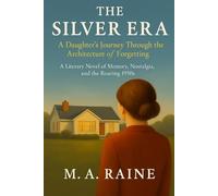 The Silver Era: A Daughter’s Journey Through the Architecture of Forgetting: A novel with an integrated reminiscence-therapy companion