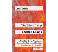 The Silver Lamp / Srebrna lampa: A Mini Novel with Vocabulary Section for Learners of Croatian, Easystarts A1 - Novice Low, 2. Edition