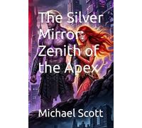 The Silver Mirror: Zenith of the Apex
