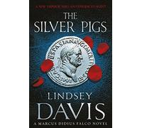 The Silver Pigs: (Marco Didius Falco: book I): the first novel in the bestselling historical detective series, exposing the criminal underbelly of ancient Rome