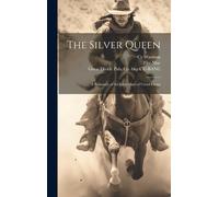 The Silver Queen: A Romance Of The Early Days Of Creed Camp