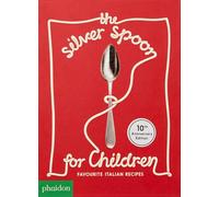 The Silver Spoon pour enfants – Recettes italiennes préférées – Phaidon Press