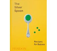 Amanda Grant – The Silver Spoon : Recettes pour bébés