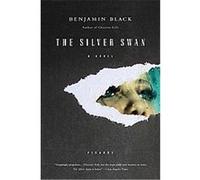 The Silver Swan Benjamin Black (Auteur)