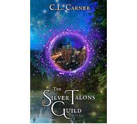 The Silver Talons Guild : Book Two STG Duology, #2 - C.L. Carner - C.L. Carner - ebook (ePub) - Livre