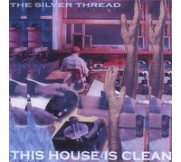 The Silver Thread - This House is Clean
