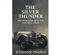 The Silver Thunder: The Mercedes-Benz SSK and SSKL Story