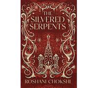 The Silvered Serpents: The sequel to the New York Times bestselling The Gilded Wolves