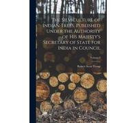 The Silviculture Of Indian Trees. Published Under The Authority Of His Majesty's Secretary Of State For India In Council; Volume 2