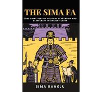 The Sima Fa: Core Principles of Military Leadership and Statecraft in Ancient China