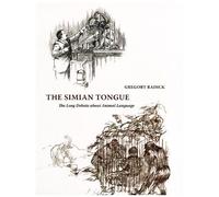 The Simian Tongue: The Long Debate About Animal Language