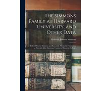 The Simmons Family At Harvard University, And Other Data; Esther Minerva Simmons And Baxendale Memorial Foundation At Harvard; John Simmons, Founder Of Simmons College;