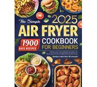 The Simple Air Fryer Cookbook for Beginners: 1900 Days Quick, Tasty & Effortless Recipe Book with Step-by-Step Instructions for Better Eating and More Energy | Ready in less than 30 minutes