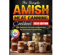 The Simple Amish Meat Canning Cookbook: Easy, Delicious, and Long-Lasting Recipes for Homemade Canned Meats
