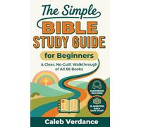 The Simple Bible Study Guide for Beginners: A Clear, No-Guilt Walkthrough of All 66 Books-See the Big Picture of the Bible with Straightforward Explanations and Hands-On Activities