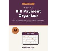 The Simple Bill Payment Organizer: A Large Print Monthly Bill Tracker for Seniors, with 12 Months of Pages to Record Due Dates, Payments, Accounts, and Automatic Payments in One Place