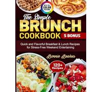 The Simple Brunch Cookbook: Quick and Flavorful Breakfast & Lunch Recipes for Stress-Free Weekend Entertaining