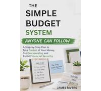 THE SIMPLE BUDGET SYSTEM ANYONE CAN FOLLOW: A Step-by-Step Plan to Take Control of Your Money, Cut Overspending, and Build Financial Security