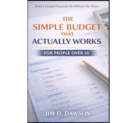 The Simple Budget That Actually Works for People Over 35: A No-Stress Plan to Take Control of Your Money Without Giving Up Your Life