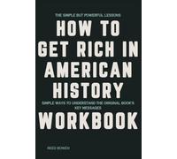 The Simple but Powerful Lessons How to Get Rich in American History: Simple Ways to Understand the Original Book's Key Messages