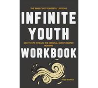 The Simple but Powerful Lessons Infinite Youth: Easy Steps Toward the Original Book's Deeper Meaning