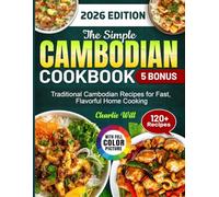 The Simple Cambodian Cookbook: Traditional Cambodian Recipes for Fast, Flavorful Home Cooking