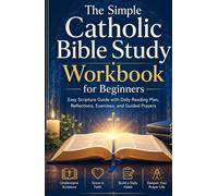 The Simple Catholic Bible Study Workbook for Beginners: Easy Scripture guide with daily reading plan, reflections, exercises, and guided prayers