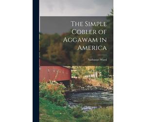 The Simple Cobler Of Aggawam In America