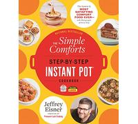 The Simple Comforts Step-by-Step Instant Pot Cookbook: The Easiest and Most Satisfying Comfort Food Ever - With Photographs of Every Step