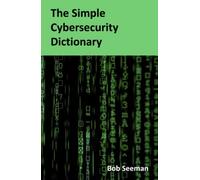 The Simple Cybersecurity Dictionary